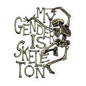 May include: A sticker with a skeleton dancing and the text "My Gender Is Skeleton".
