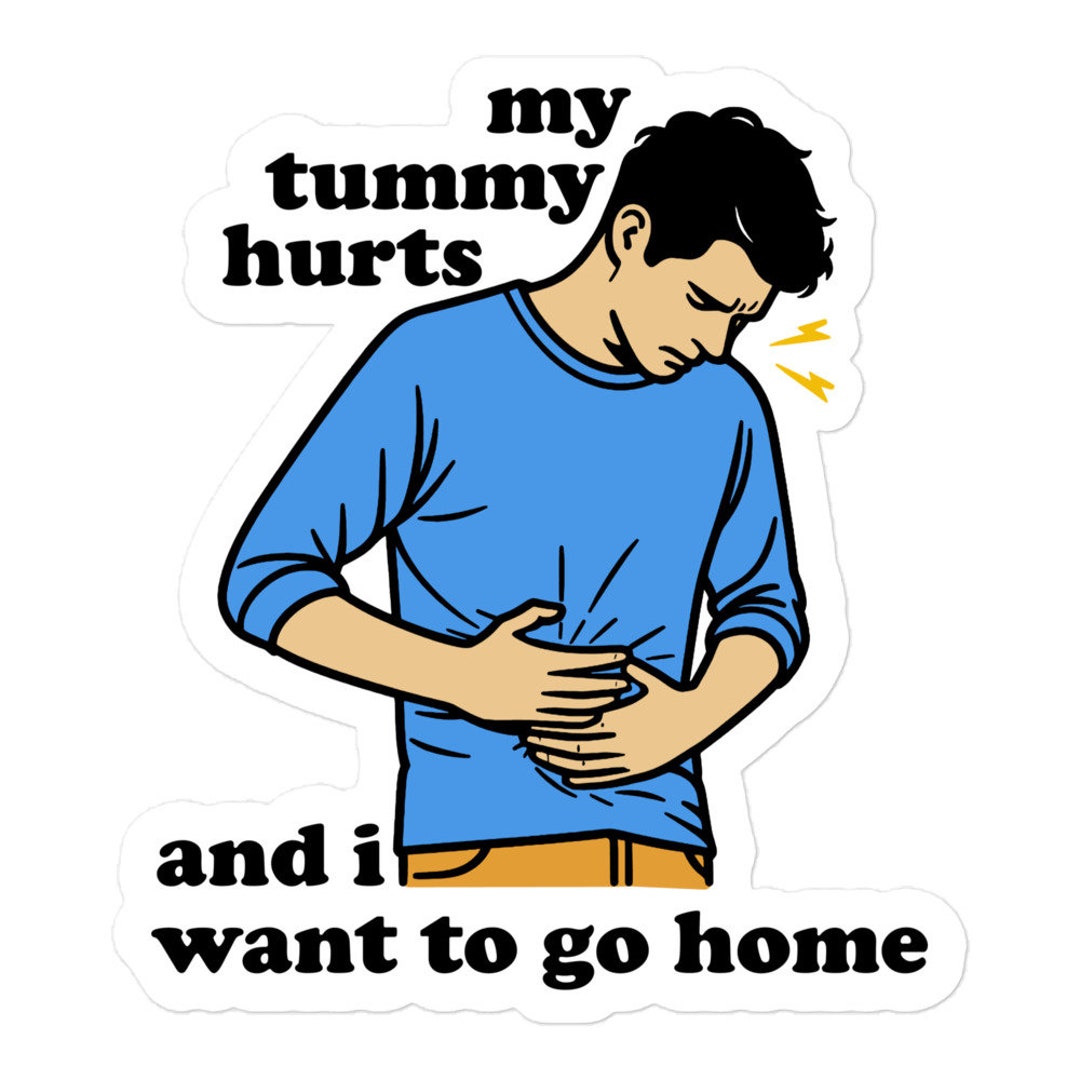 My Tummy Hurts and I Want to Go Home - Funny Meme Sticker - Etsy