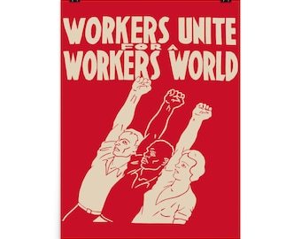 Workers Unite For A Workers World - Socialist, Leftist, Workers of the World Unite Poster