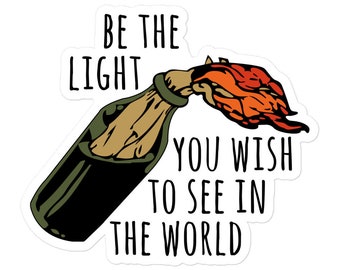 Be The Light You Wish To See In The World - Meme, Molotov, Ironic, Funny Sticker