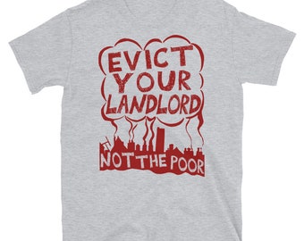 Evict Your Landlord Not The Poor - Punk, Leftist, Socialist, Anarchist Squatter T-Shirt