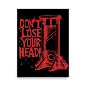 Don't Lose Your Head - Guillotine Meme Poster