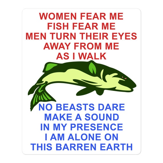 Women Fear Me, Fish Fear Me, Men Turn Their Eyes Fishing, Ironic, Oddly  Specific Meme, Targeted Sticker -  Canada