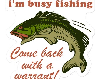 Busy Fishing Come Back With A Warrant - Meme Sticker
