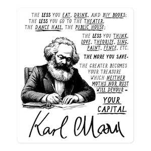 The Less You Live The More You Save - Karl Marx Quote, Anti Capitalist, Socialist Sticker