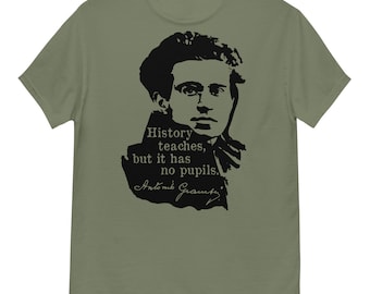 L’histoire enseigne mais elle n’a pas d’élèves - Antonio Gramsci, socialiste, T-shirt de gauche