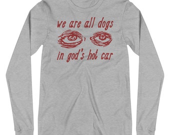Todos somos perros en el coche caliente de Dios - Camisa de manga larga meme extrañamente específica