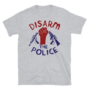 Disarm the Police - Police Reform, Black Lives Matter, Defund the Police T-Shirt