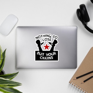Nothing To Lose But Your Chains - Socialist, Marxist, Leftist Sticker