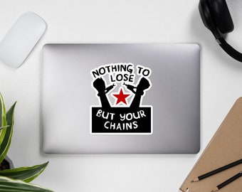 Nothing To Lose But Your Chains - Socialist, Marxist, Leftist Sticker