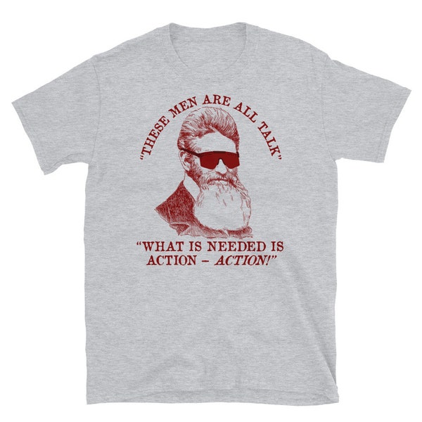 These Men Are All Talk - John Brown Quote, Meme T-Shirt