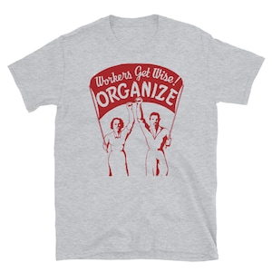 Os trabalhadores ficam sábios! Organizar! Camiseta Sindical, Solidariedade, Esquerdista, Socialista