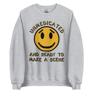 Sin medicamentos y listo para hacer una escena - Sudadera Meme