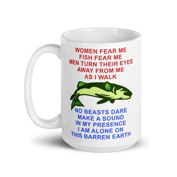 Women Fear Me, Fish Fear Me, Men Turn Their Eyes - Fishing, Ironic, Oddly Specific Meme, Targeted Mug