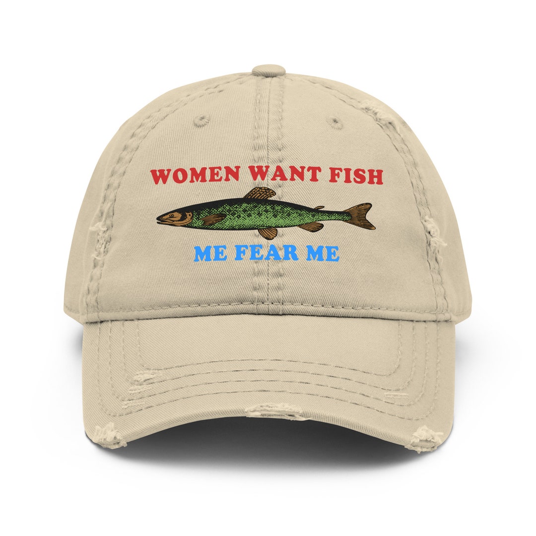 Women Want Fish Me Fear Me Oddly Specific Meme Fishing Hat Etsy