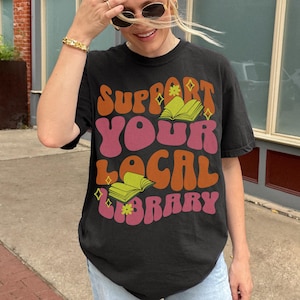Comfort Colors Library Shirt: Support Local Libraries, Book Lover Tee