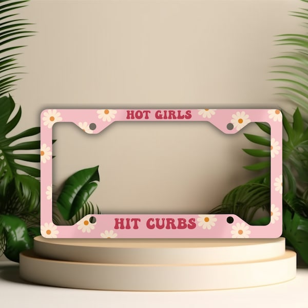 Hot Girls Hit Curbs License Plate Frame, Funny Gen Z Meme Car Tag Holder, Girly Car Decor, Teen Girl Gifts for New Driver, Pink Floral