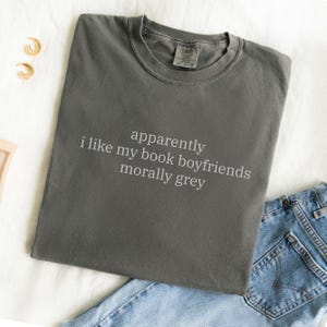 Apparently I Like My Book Boyfriends Morally Grey Shirt, Funny Bookish T-Shirt for Reader