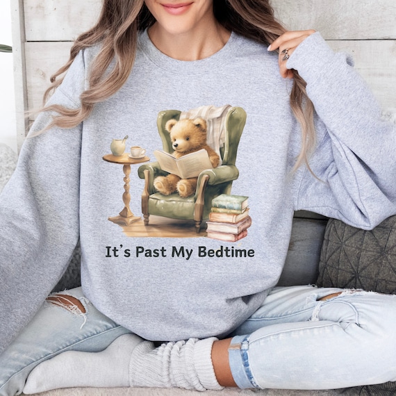 It s Past My Bedtime Bear Sweatshirt Dank Meme Quote Book Shirt