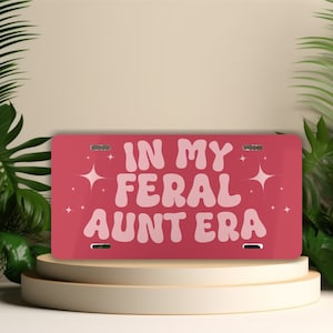 Funny Front License Plate, In My Feral Aunt Era, Pink License Plate, Car Decor for Women, Auntie Gifts, Cool Aunt Club, Gift for Sister