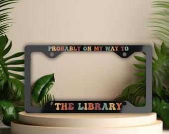 Probably On My Way to the Library Book Lover License Plate Frame
