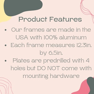May include: Text on a pink background reads "Product Features." The text describes frames made in the USA with 100% aluminum. Each frame measures 31.2 cm by 16.5 cm. Plates are predrilled with 4 holes.