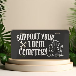 Front License Plate, Funny Support Your Local Cemetery License Plate, Black License Plate, Goth Car Accessories, Gothic Vanity Car Tag
