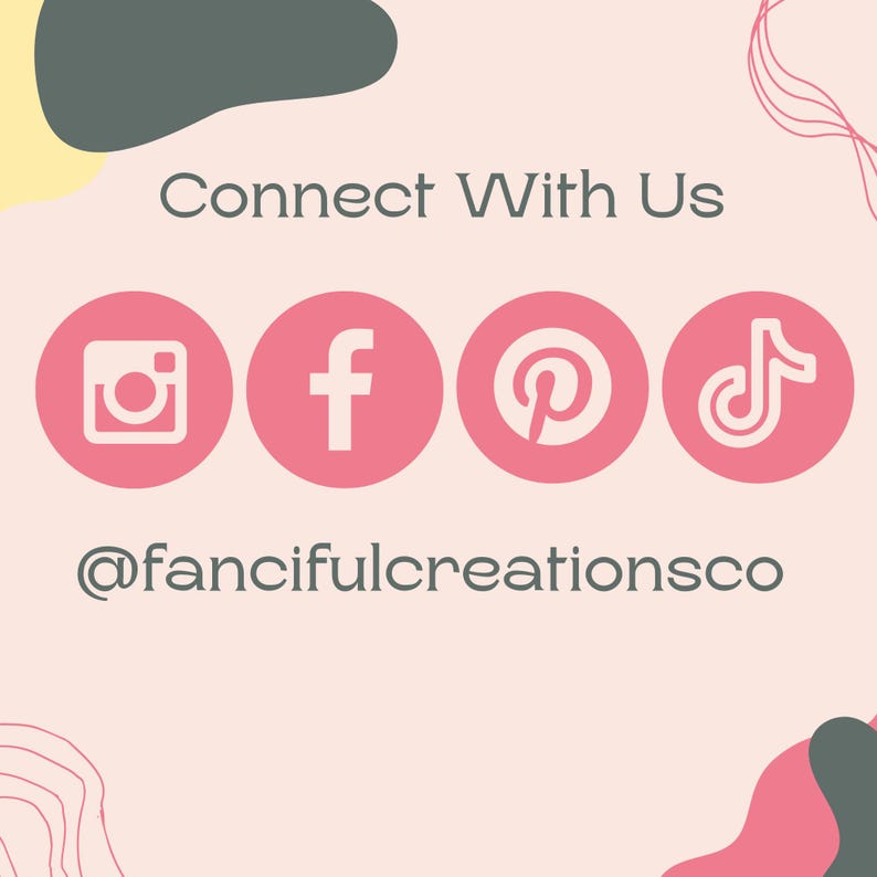 May include: Pink and white social media icons for Instagram, Facebook, Pinterest, and TikTok. The text "Connect With Us" is above the icons and the text "@fancifulcreationsco" is below the icons.