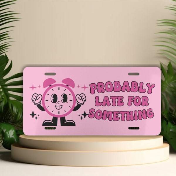 Funny Front License Plate, Probably Late For Something, Cute Car Accessories for Women, Pink Vanity Tag, Retro Car Decor, Teen Girl Gifts