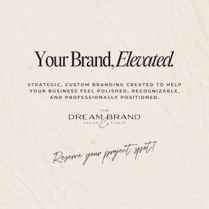 May include: A graphic advertisement on a textured off-white background featuring the text: Your Brand, Elevated. Strategic, custom branding created to help your business feel polished, recognizable, and professionally positioned. The Dream Brand Design Co. Studio. Reserve your project spot!