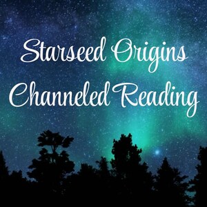 Starseed Origins Channeled Reading