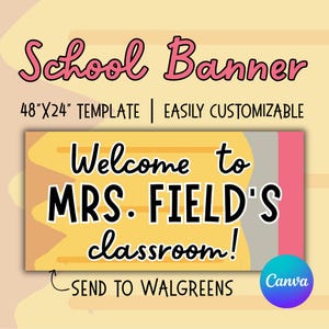 May include: A school banner template with the text "School Banner" in pink script. The banner is 48" x 24" and features the words "Welcome to MRS. FIELD'S classroom!" in a playful font. The design includes a Canva logo.