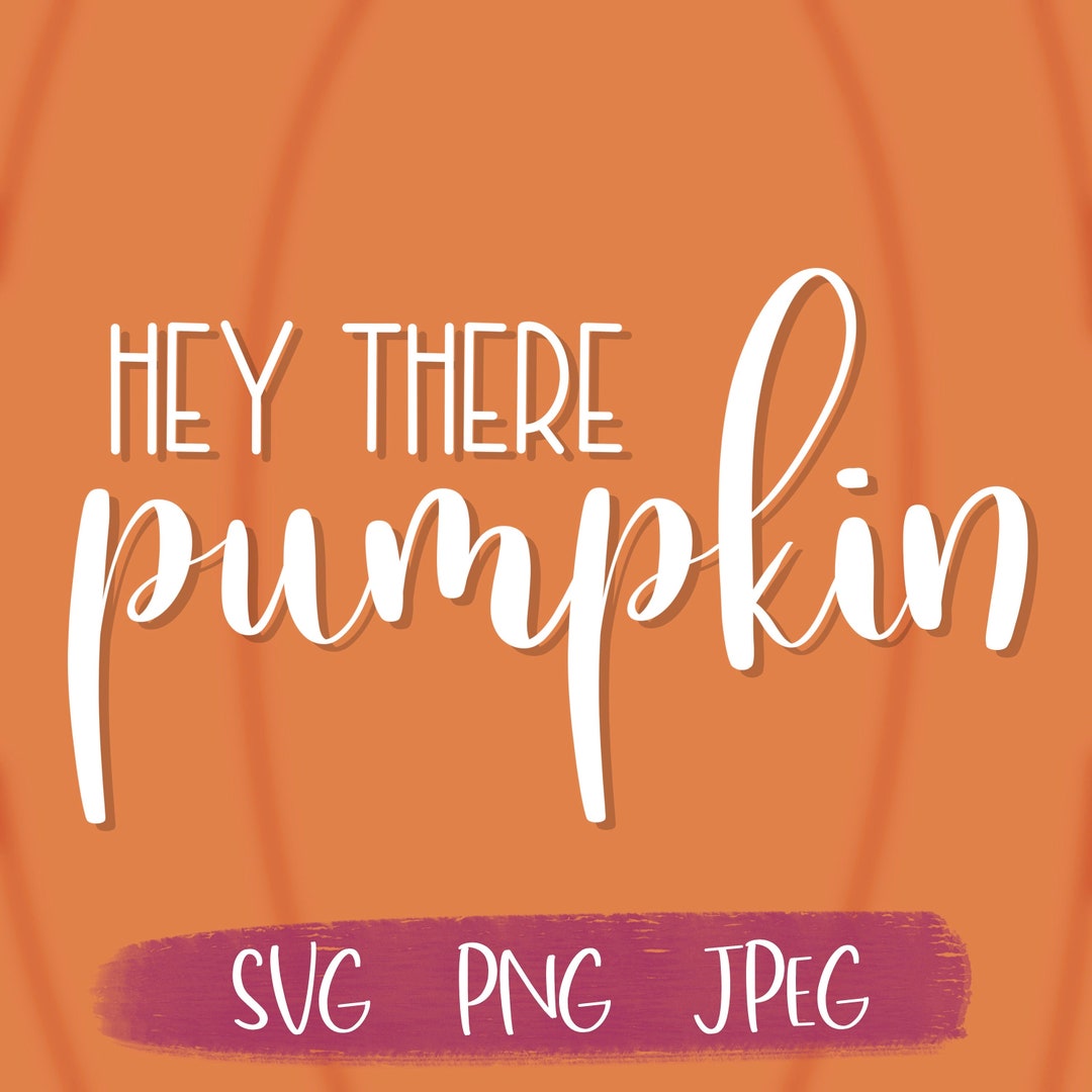 Hey There Pumpkin SVG PNG JPEG Instant Download - Etsy