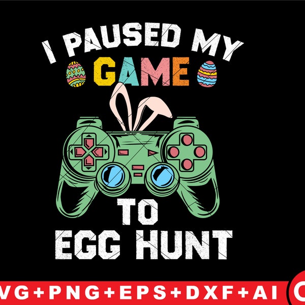 I Paused My Game To Egg Hunt svg Easter Funny Gamer Boys Kids Png , easter boy video game svg shirt digital download