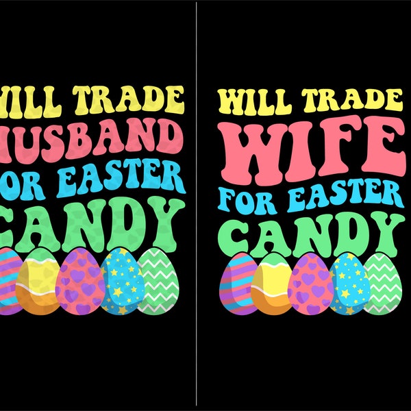 Will Trade Wife , Husband For Easter Candy SVG PNG, Eggs Girls Easter svg file shirt , Easter Day family couple png sublimation design