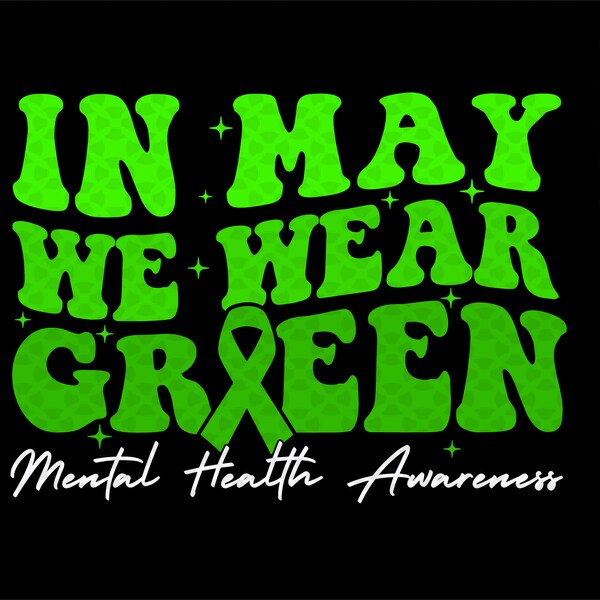 In May We Wear Green Svg Png, Mental Health Awareness Svg file shirt , Green Ribbon Trendy Retro Groovy Digital Download Sublimation PNG