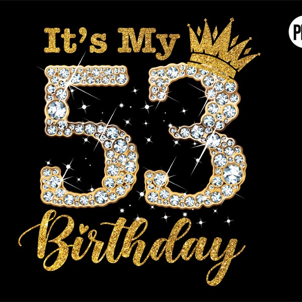 It's My 53th Birthday Queen PNG , 53 Years Old Shoes Crown Diamond Png file shirt , birthday png design, birthday png, sublimate designs