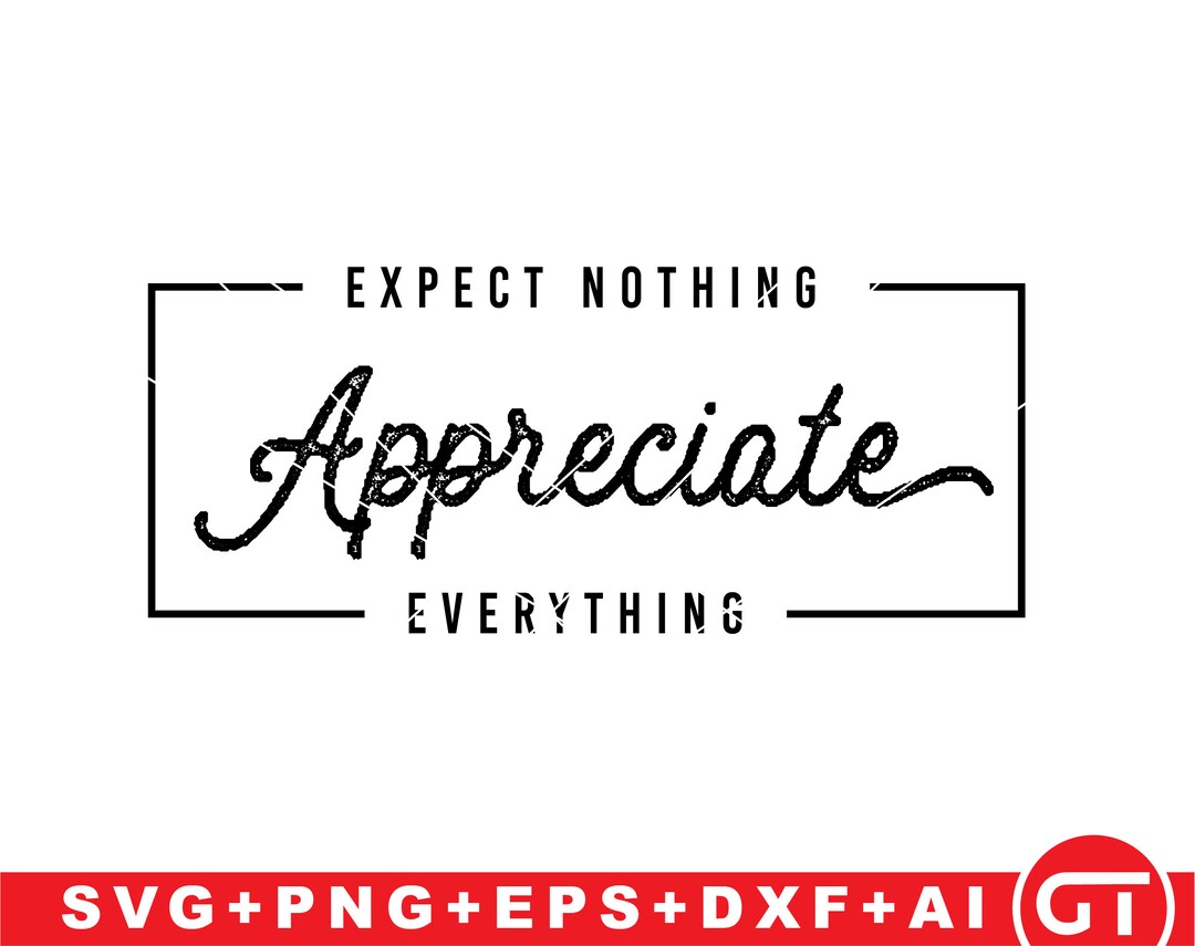 Expect Nothing Appreciate Everything Svg , Positive Quotes Svg , Motivational Svg for Woman