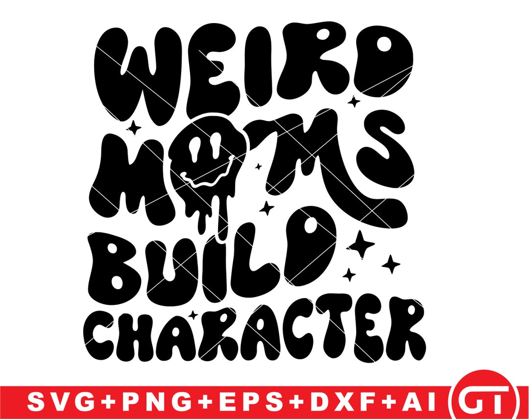 Weird Moms Build Character Svg , Png Wavy Text Groovy , Weird Moms