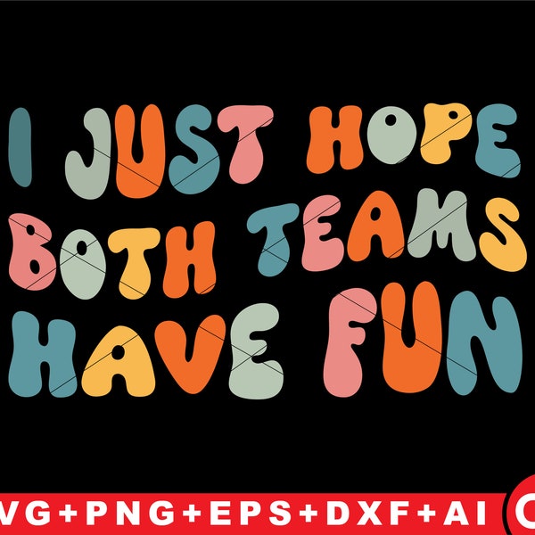 I just hope both team have fun svg  Funny Football Quote Groovy style Cut file Png  , funny sayings slogan game team  basketball,baseball