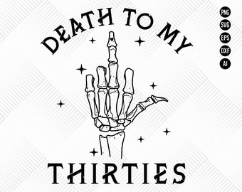 Death to my Thirties SVG 40th birthday png 40 yr old skeleton png , Thirties vintage birthday svg , funny 40 years skelton design shirt png