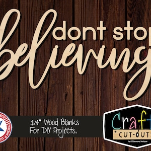 May include: Wooden sign with the text "don't stop believing" in a cursive font. The sign is 1/4 inch thick and is made for DIY projects. The sign is on a wood background.