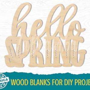 May include: Wooden sign with the words "hello SPRING" in a cursive font. The word "SPRING" has decorative cutouts. The sign is made of light-colored wood and is suitable for DIY projects. The sign also has the text "MADE IN AMERICA".