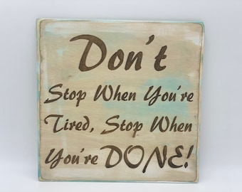 Today motivational quote...” Don’t stop when you’re tired, Stop when you’re done!...”