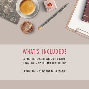May include: A flat lay image of a desk with a cup of coffee, a small cake, a pencil, a notebook, and a flower. The text "WHAT'S INCLUDED?" is written in red letters. Below the text is a list of items included in a printable to-do list: "4 PAGE PDF - WASHI AND STICKER GUIDE", "1 PAGE PDF - ZIP FILE AND PRINTING TIPS", "20 PAGE PDF - TO DO LIST IN 10 COLOURS".