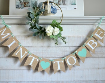 Mint to Be Bridal Shower banner, Mint to Be Banner, Mint To Be Shower Decor, Engagement Party Banner,  Mint To Be, Burlap Bunting Rustic