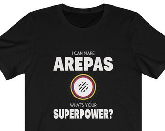 I can make Arepas. What's your Superpower? By Franelas CSS | Venezuela Gift | Franela Venezuela | Vzla T-Shirt