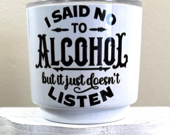 Customizable Funny Mini Tumbler: "I Said No To Alcohol"