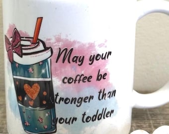 Coffee Mug: Stronger Than Toddler, Customizable 12oz Mug