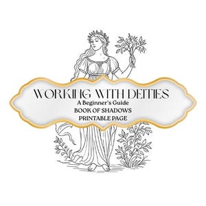 May include: A black and white line art illustration of a figure wearing a crown and holding a leafy branch, overlaid with a gold-bordered label containing the text: WORKING WITH DEITIES, A Beginner's Guide, BOOK OF SHADOWS, PRINTABLE PAGE.